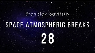 Stanislav Savitskiy - Space Atmospheric Breaks Part 28