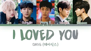 DAY6 (데이식스) - I Loved You (Han|Rom|Eng) Color Coded Lyrics/가사