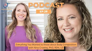 Episode 28 - Everything You Wanted to Know about Body Composition with Nina Crowley, PhD, RDN, LD