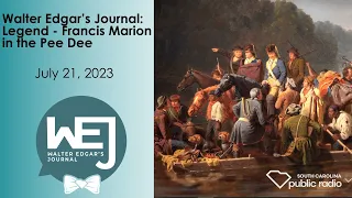 Legend - Francis Marion in the Pee Dee | Walter Edgar's Journal Podcast