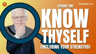 Fireside Chat Ep. 290 — Know Thyself (Including Your Strengths) | Fireside Chat