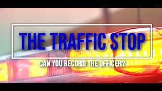 The Traffic Stop: Can You Record The Officer?