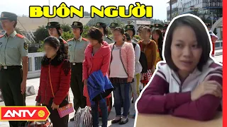 Lột mặt nạ những "con quỷ" buôn người | Hành trình phá án | ANTV