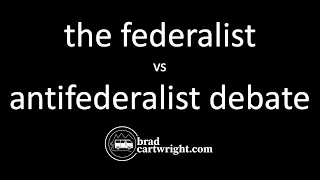 What is the The Federalists vs. Anti-Federalist Debate?  |  Explained