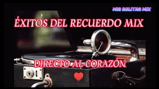 ÉXITOS DEL RECUERDO MIX 🎶 /CANCIONES VIEJITAS PERO MUY BONITAS /DIRECTO AL CORAZÓN ❤️#misrolitasmix