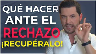 QUÉ HACER CUANDO TE RECHAZA PARA RECUPERAR SU INTERÉS EN 5 PASOS | JORGE LOZANO H.