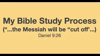 My Bible Study Process (Daniel 9:26)