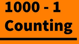 1000 - 1  Number Counting | 1000 - 0 |  1 to 100 | 1 to 1000