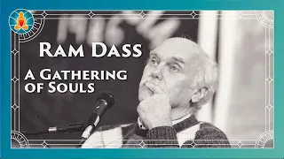 A Gathering of Souls - Ram Dass Full Lecture 1995