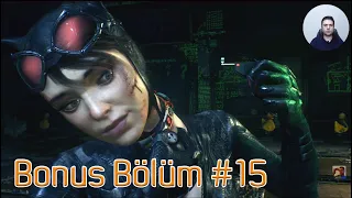 KEDİ KADINI KURTARMA OPERASYONU !!! | BATMAN ARKHAM KNIGHT BÖLÜM #15 [BONUS] - TÜRKÇE