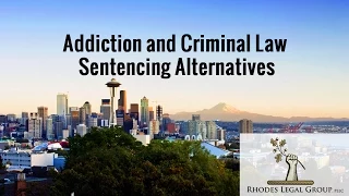 Addiction and Criminal Law | Sentencing Alternatives | Criminal Defense Lawyer's Prospective