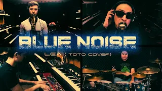 Blue Noise - Lea (Toto Cover)