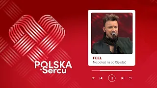 „No pokaż na co cię stać” - FEEL | Koncert „Polska w Sercu”