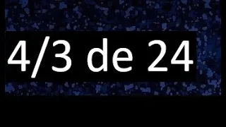 4/3 de 24 , fraccion de un numero , parte de un numero