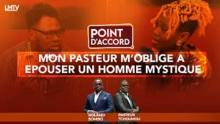 POINT D'ACCORD | Mon pasteur m'oblige à épouser un homme mystique.