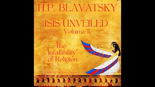 Isis Unveiled Vol 2. Madame Helena Blavatsky. The Infallibility of Modern Religion. Theosophy