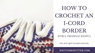How to crochet an I-Cord Border to a shawl - Left Handed