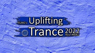 KUNO´s Uplifting Trance Hour 408/2 [MIX July 2022] 🎵