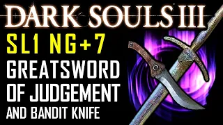 Dark Souls 3 - SL1 NG+7 - Main Game - Greatsword of Judgement and Bandit Knife (All Bossfights)