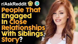 People That Engaged In Close Relationships With Siblings (Reddit Stories)