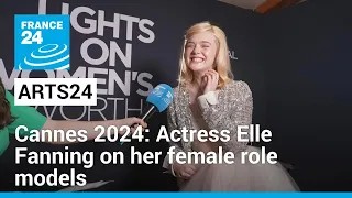 Arts24 in Cannes: Elle Fanning on her female role models in the film industry • FRANCE 24 English