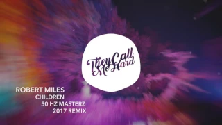 Robert Miles - Children (50 Hz Masterz 2017 Remix) (FREE TRACK)