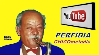 CHICOmelodia (17) sax: "PERFÍDIA" (letra e vídeo), vídeo MOACIR SILVEIRA