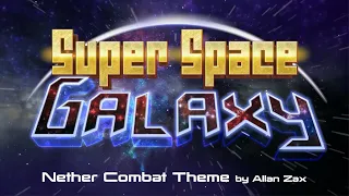 Super Space Galaxy - Nether Combat Theme by Allan Zax