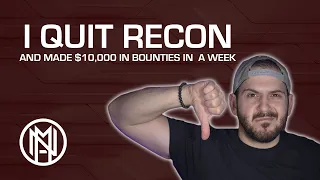 I QUIT RECON... and made $10,000 in bounties!