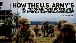 How the US Army’s multidomain task force will help the military remain dominant