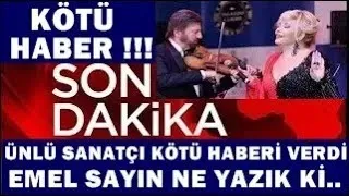 Sondakika! Emel Sayın'dan KÖTÜ Haber Geldi !!! Ne Yazık Ki...