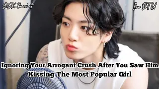 "Ignoring Your Arrogant Crush After You Saw Him Kissing The Most Popular Girl" #jungkookff #oneshot