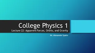 College Physics 1: Lecture 22 - Apparent Forces, Orbits, and Gravity