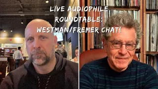 Live Audiophile Roundtable:Westman/Fremer talk Mastering engineers + Pros & Cons of Rega turntables!