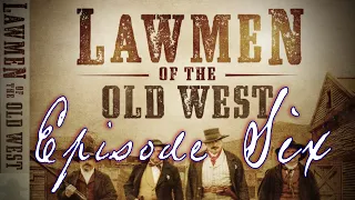 Lawmen of the Old West - Complete Episode Six - "The Taming of the West"