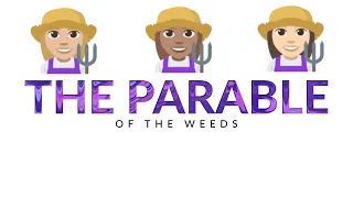 The Parable of the Weeds