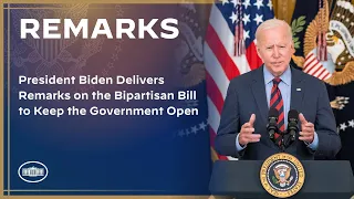 President Biden Delivers Remarks on the Bipartisan Bill to Keep the Government Open