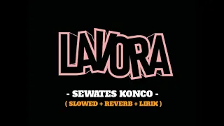 SEWATES KONCO - Lavora Ft Destya Eka || ( Slowed + Reverb + Lirik )
