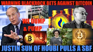 WARNING! BLACKROCK BETS AGAINST BITCOIN! JUSTIN SUN OF HOUBI PULLS OFF A SBF!