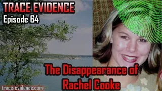 Trace Evidence - 064 - The Disappearance of Rachel Cooke