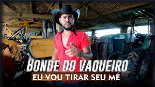 BONDE DO VAQUEIRO - EU VOU TIRAR SEU ME