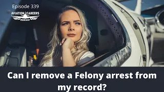 Can I Remove A Felony Arrest From My Record?