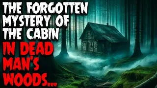 The forgotten mystery of the cabin in dead man's woods...