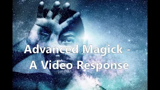 Advanced Magick - A Video Response to The Occultist 07.17.2022