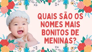 👸QUAIS SÃO OS NOMES MAIS BONITOS DE MENINAS?