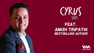 Cyrus Says Ep. 608: feat. Amish Tripathi @authoramish