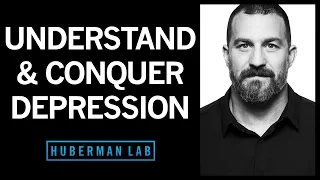 Understanding & Conquering Depression | Huberman Lab Podcast #34