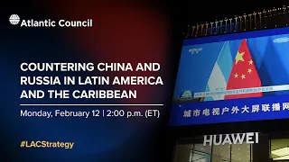 Countering China and Russia in Latin America and the Caribbean