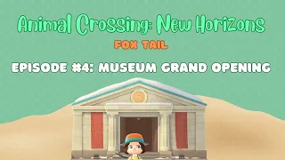 Animal Crossing: New Horizons | Fox Tail Episode #4 | Museum Grand Opening (No Audio Commentary)