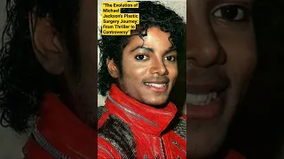 The Evolution of Michael Jackson's Plastic Surgery Journey: From Thriller to Controversy